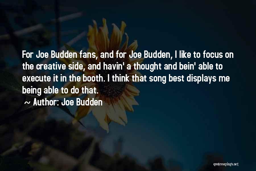 Joe Budden Quotes: For Joe Budden Fans, And For Joe Budden, I Like To Focus On The Creative Side, And Havin' A Thought