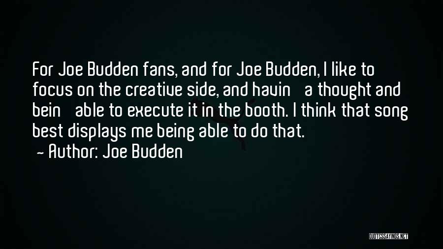 Joe Budden Quotes: For Joe Budden Fans, And For Joe Budden, I Like To Focus On The Creative Side, And Havin' A Thought