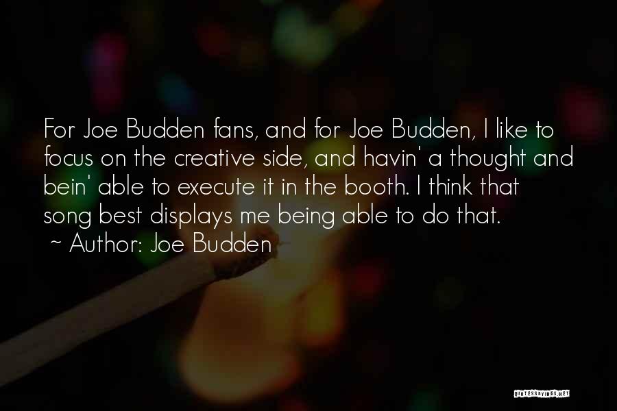 Joe Budden Quotes: For Joe Budden Fans, And For Joe Budden, I Like To Focus On The Creative Side, And Havin' A Thought