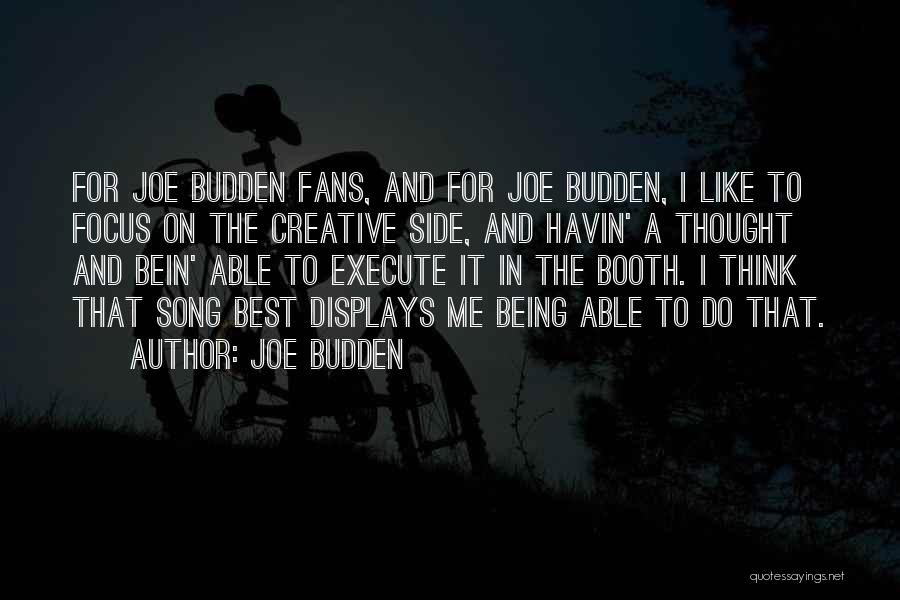 Joe Budden Quotes: For Joe Budden Fans, And For Joe Budden, I Like To Focus On The Creative Side, And Havin' A Thought