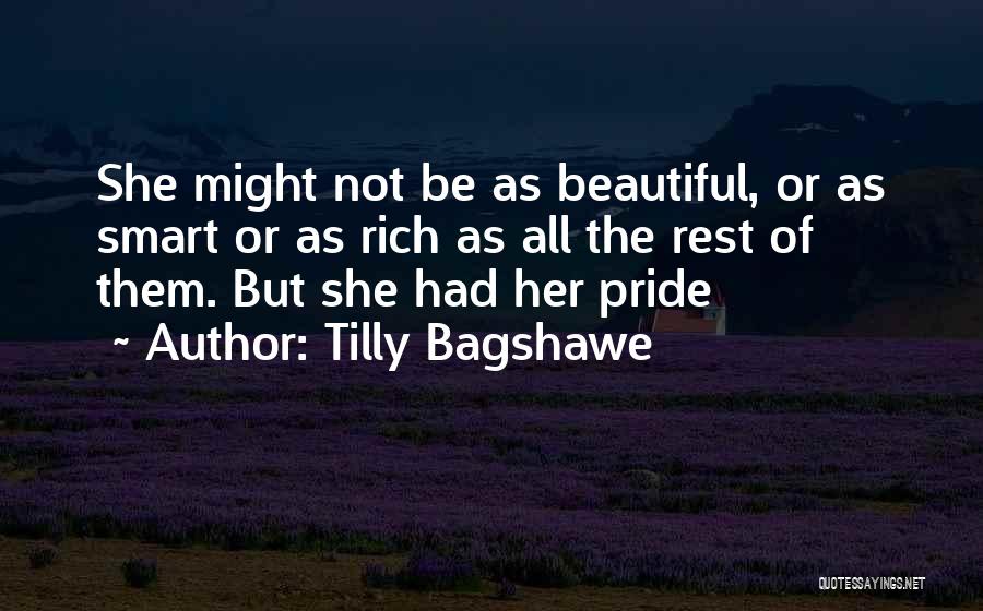 Tilly Bagshawe Quotes: She Might Not Be As Beautiful, Or As Smart Or As Rich As All The Rest Of Them. But She