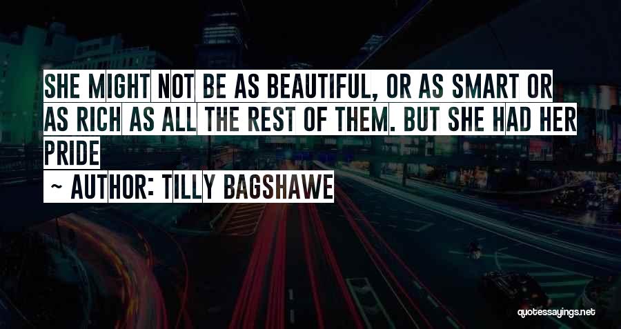 Tilly Bagshawe Quotes: She Might Not Be As Beautiful, Or As Smart Or As Rich As All The Rest Of Them. But She