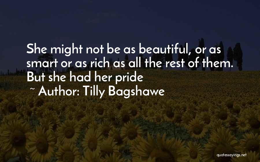 Tilly Bagshawe Quotes: She Might Not Be As Beautiful, Or As Smart Or As Rich As All The Rest Of Them. But She
