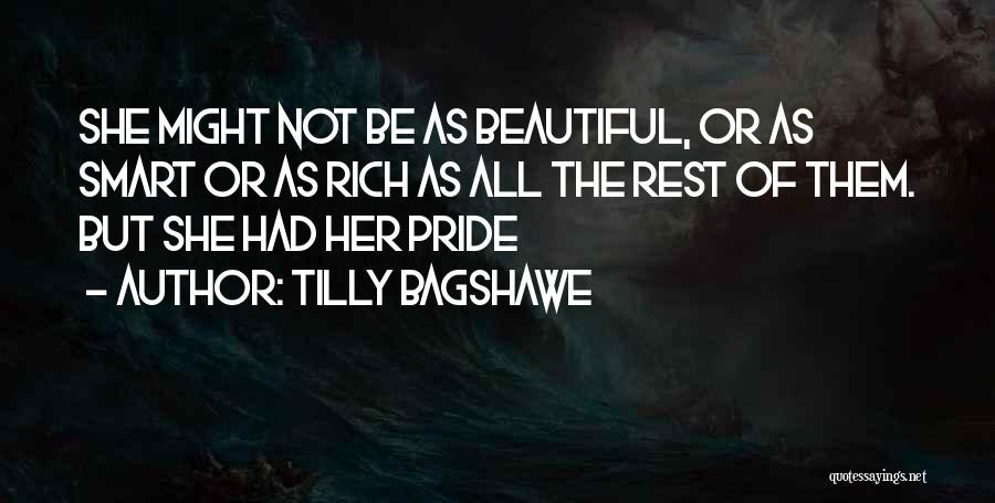 Tilly Bagshawe Quotes: She Might Not Be As Beautiful, Or As Smart Or As Rich As All The Rest Of Them. But She