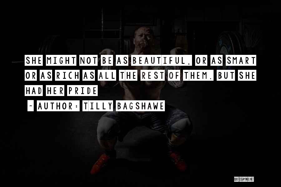 Tilly Bagshawe Quotes: She Might Not Be As Beautiful, Or As Smart Or As Rich As All The Rest Of Them. But She