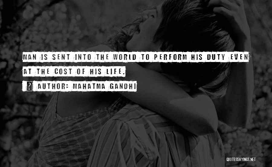 Mahatma Gandhi Quotes: Man Is Sent Into The World To Perform His Duty Even At The Cost Of His Life.
