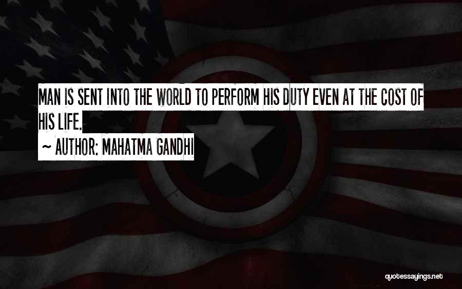 Mahatma Gandhi Quotes: Man Is Sent Into The World To Perform His Duty Even At The Cost Of His Life.