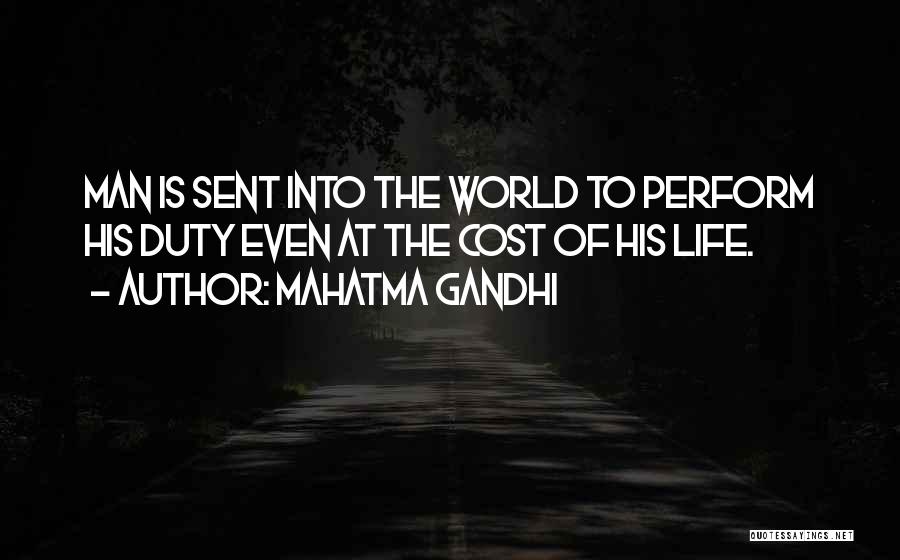 Mahatma Gandhi Quotes: Man Is Sent Into The World To Perform His Duty Even At The Cost Of His Life.