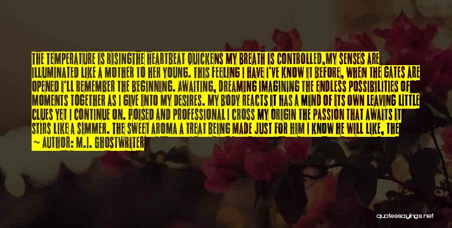 M.I. Ghostwriter Quotes: The Temperature Is Risingthe Heartbeat Quickens My Breath Is Controlled,my Senses Are Illuminated Like A Mother To Her Young. This