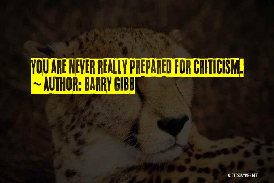 Barry Gibb Quotes: You Are Never Really Prepared For Criticism.