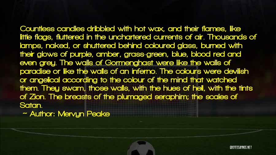 Mervyn Peake Quotes: Countless Candles Dribbled With Hot Wax, And Their Flames, Like Little Flags, Fluttered In The Unchartered Currents Of Air. Thousands