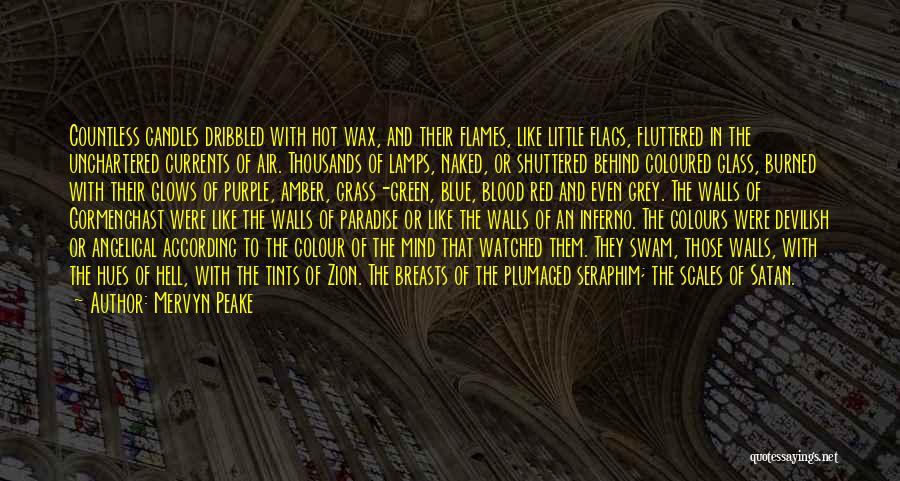 Mervyn Peake Quotes: Countless Candles Dribbled With Hot Wax, And Their Flames, Like Little Flags, Fluttered In The Unchartered Currents Of Air. Thousands