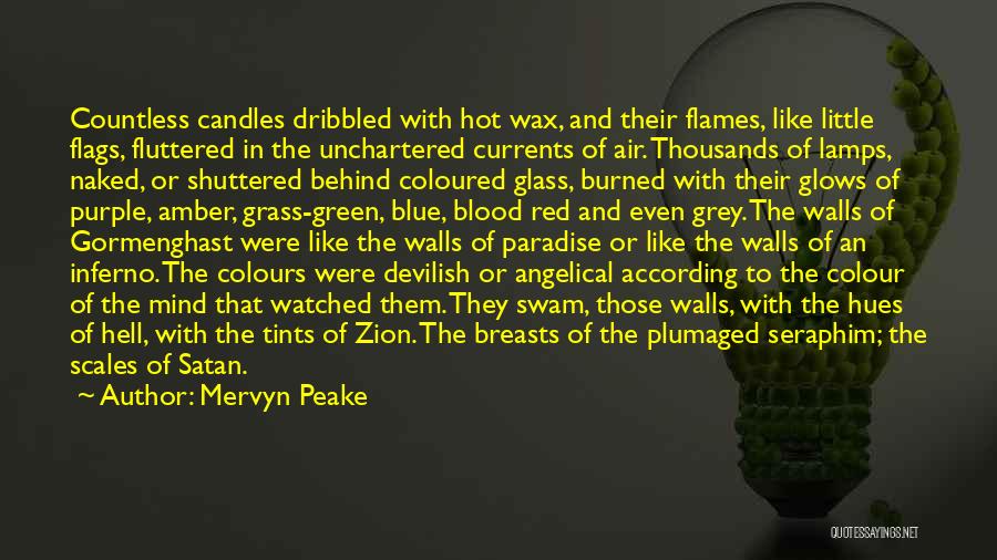 Mervyn Peake Quotes: Countless Candles Dribbled With Hot Wax, And Their Flames, Like Little Flags, Fluttered In The Unchartered Currents Of Air. Thousands