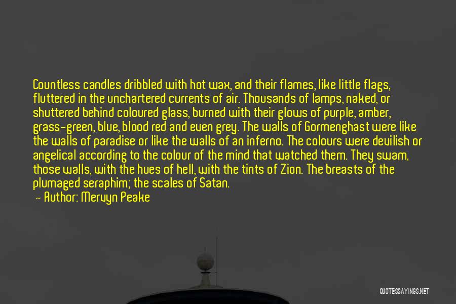 Mervyn Peake Quotes: Countless Candles Dribbled With Hot Wax, And Their Flames, Like Little Flags, Fluttered In The Unchartered Currents Of Air. Thousands