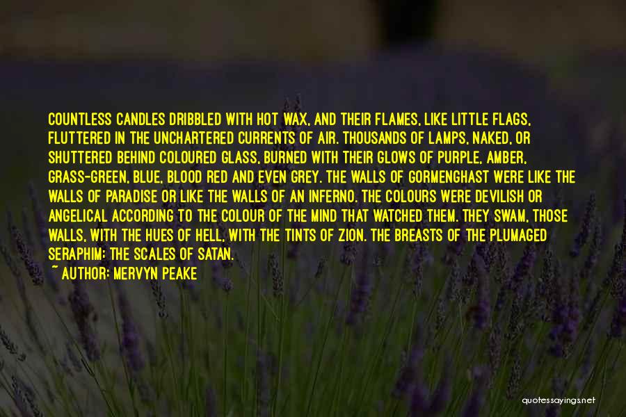 Mervyn Peake Quotes: Countless Candles Dribbled With Hot Wax, And Their Flames, Like Little Flags, Fluttered In The Unchartered Currents Of Air. Thousands