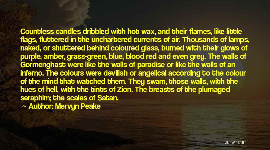 Mervyn Peake Quotes: Countless Candles Dribbled With Hot Wax, And Their Flames, Like Little Flags, Fluttered In The Unchartered Currents Of Air. Thousands