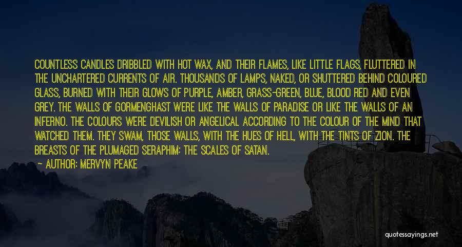 Mervyn Peake Quotes: Countless Candles Dribbled With Hot Wax, And Their Flames, Like Little Flags, Fluttered In The Unchartered Currents Of Air. Thousands