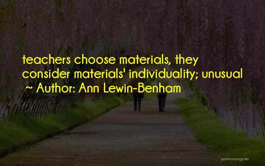 Ann Lewin-Benham Quotes: Teachers Choose Materials, They Consider Materials' Individuality; Unusual