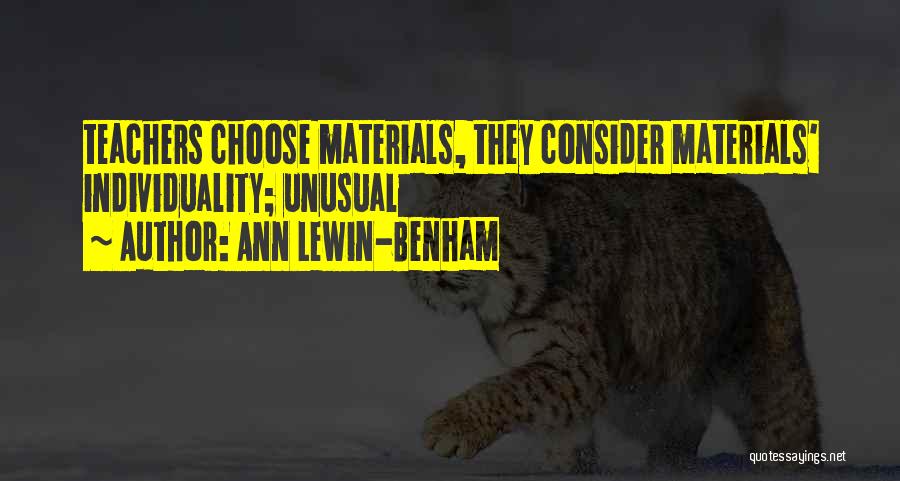 Ann Lewin-Benham Quotes: Teachers Choose Materials, They Consider Materials' Individuality; Unusual