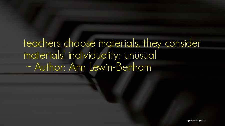 Ann Lewin-Benham Quotes: Teachers Choose Materials, They Consider Materials' Individuality; Unusual
