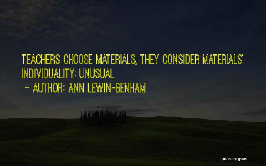 Ann Lewin-Benham Quotes: Teachers Choose Materials, They Consider Materials' Individuality; Unusual