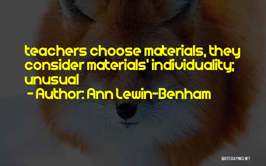 Ann Lewin-Benham Quotes: Teachers Choose Materials, They Consider Materials' Individuality; Unusual