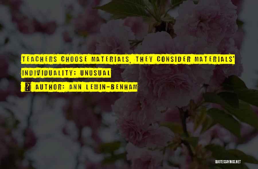 Ann Lewin-Benham Quotes: Teachers Choose Materials, They Consider Materials' Individuality; Unusual