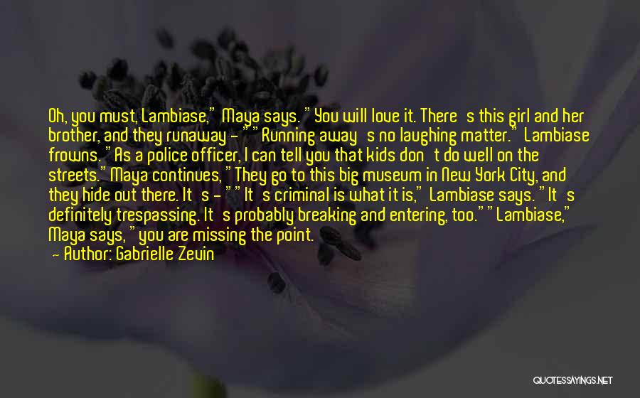 Gabrielle Zevin Quotes: Oh, You Must, Lambiase, Maya Says. You Will Love It. There's This Girl And Her Brother, And They Runaway -