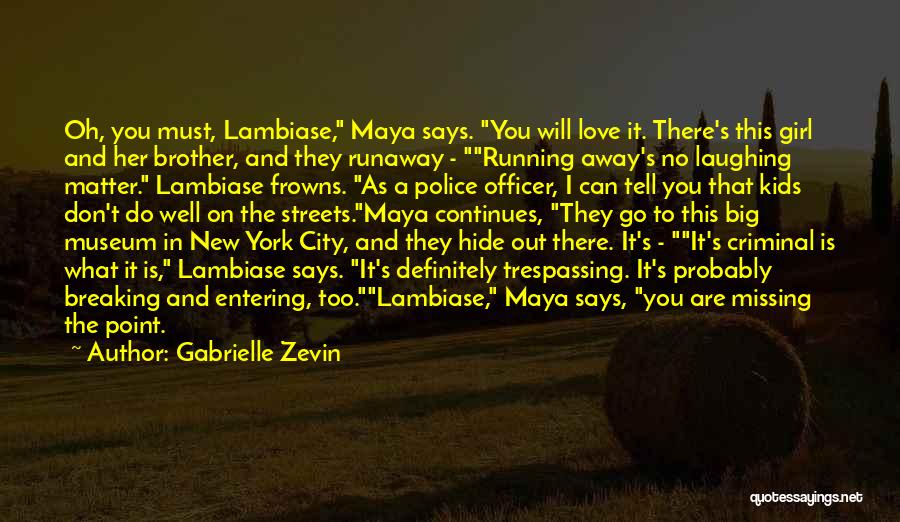 Gabrielle Zevin Quotes: Oh, You Must, Lambiase, Maya Says. You Will Love It. There's This Girl And Her Brother, And They Runaway -