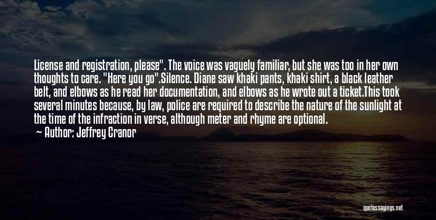 Jeffrey Cranor Quotes: License And Registration, Please. The Voice Was Vaguely Familiar, But She Was Too In Her Own Thoughts To Care. Here