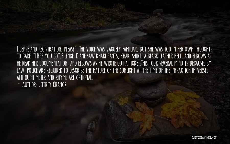 Jeffrey Cranor Quotes: License And Registration, Please. The Voice Was Vaguely Familiar, But She Was Too In Her Own Thoughts To Care. Here