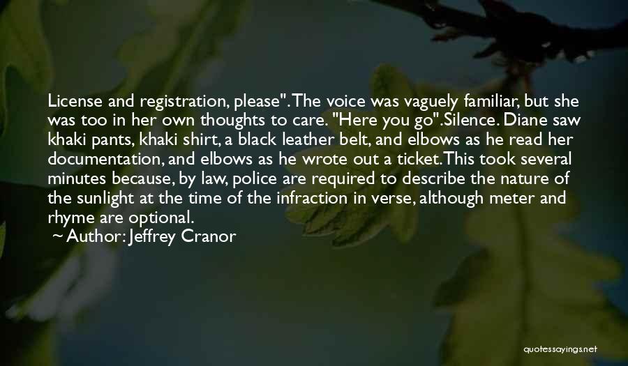 Jeffrey Cranor Quotes: License And Registration, Please. The Voice Was Vaguely Familiar, But She Was Too In Her Own Thoughts To Care. Here