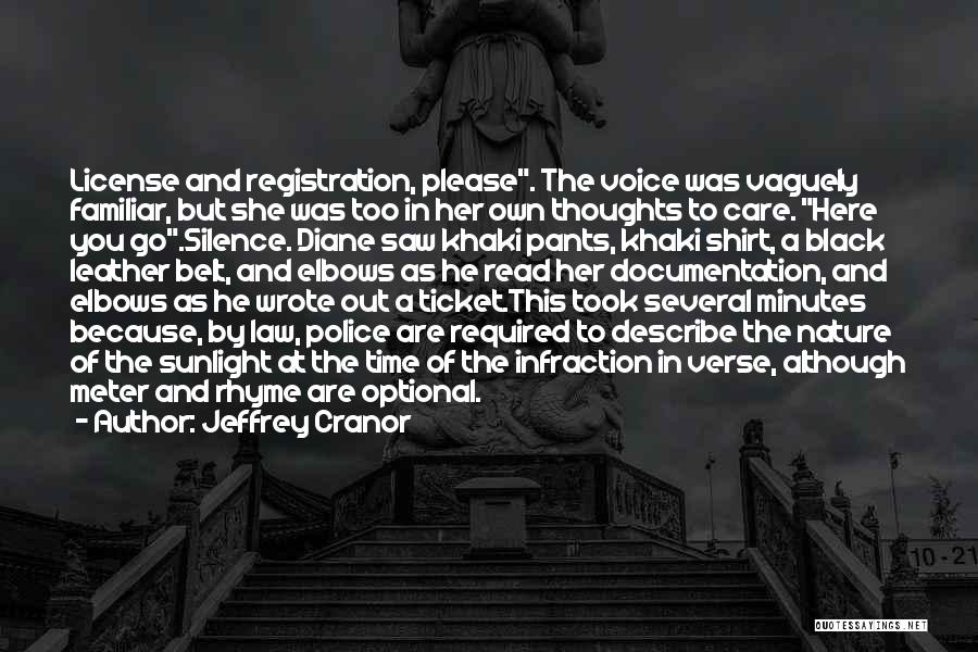 Jeffrey Cranor Quotes: License And Registration, Please. The Voice Was Vaguely Familiar, But She Was Too In Her Own Thoughts To Care. Here