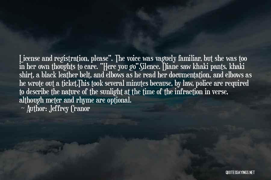 Jeffrey Cranor Quotes: License And Registration, Please. The Voice Was Vaguely Familiar, But She Was Too In Her Own Thoughts To Care. Here