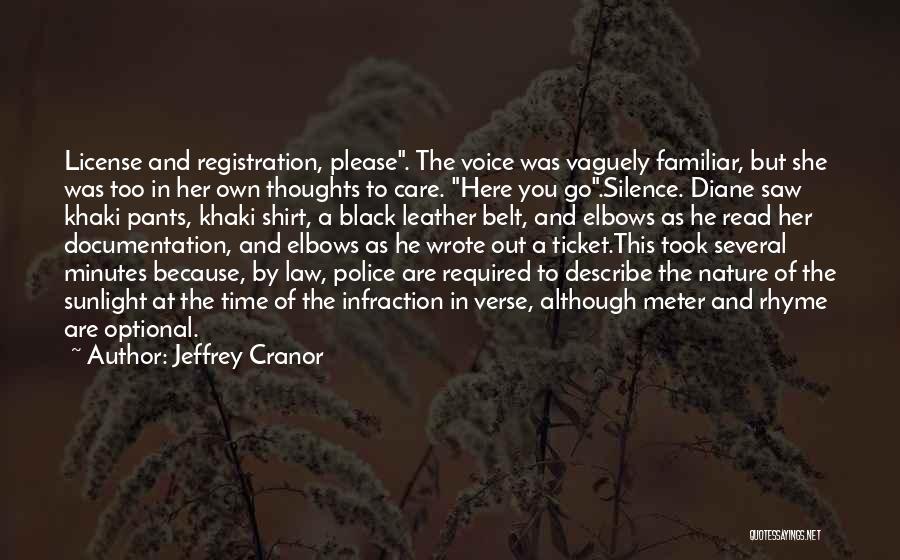 Jeffrey Cranor Quotes: License And Registration, Please. The Voice Was Vaguely Familiar, But She Was Too In Her Own Thoughts To Care. Here
