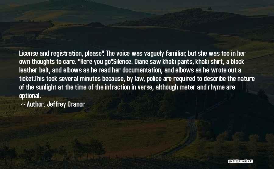 Jeffrey Cranor Quotes: License And Registration, Please. The Voice Was Vaguely Familiar, But She Was Too In Her Own Thoughts To Care. Here