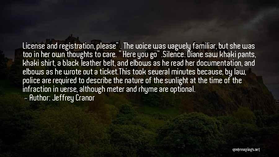 Jeffrey Cranor Quotes: License And Registration, Please. The Voice Was Vaguely Familiar, But She Was Too In Her Own Thoughts To Care. Here