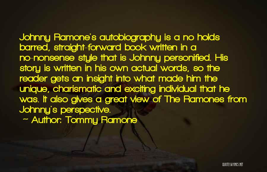 Tommy Ramone Quotes: Johnny Ramone's Autobiography Is A No Holds Barred, Straight-forward Book Written In A No-nonsense Style That Is Johnny Personified. His