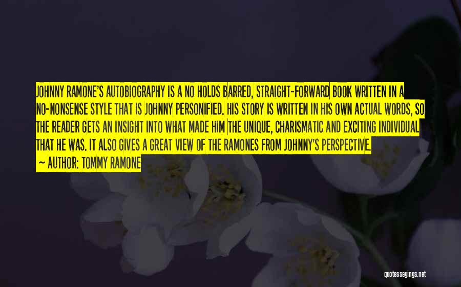 Tommy Ramone Quotes: Johnny Ramone's Autobiography Is A No Holds Barred, Straight-forward Book Written In A No-nonsense Style That Is Johnny Personified. His