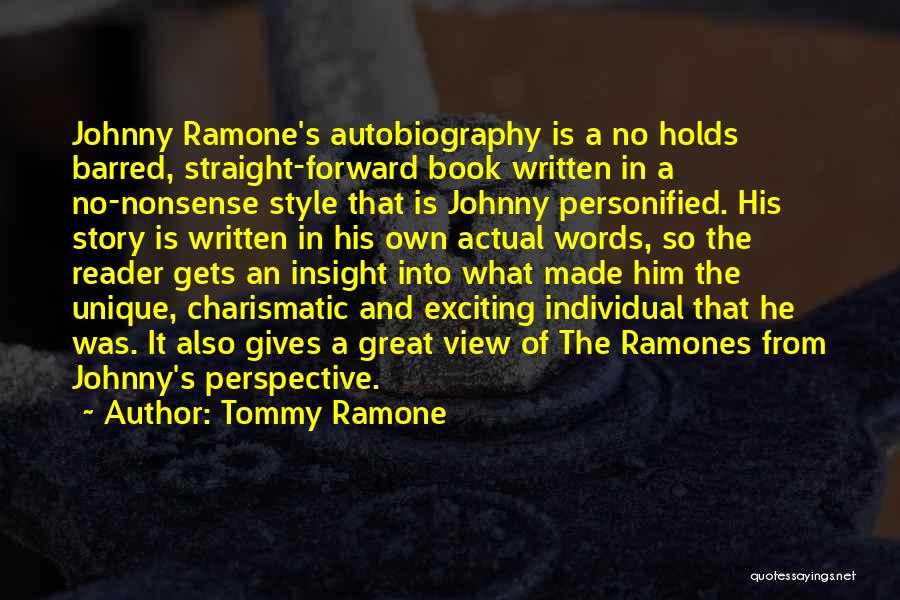 Tommy Ramone Quotes: Johnny Ramone's Autobiography Is A No Holds Barred, Straight-forward Book Written In A No-nonsense Style That Is Johnny Personified. His