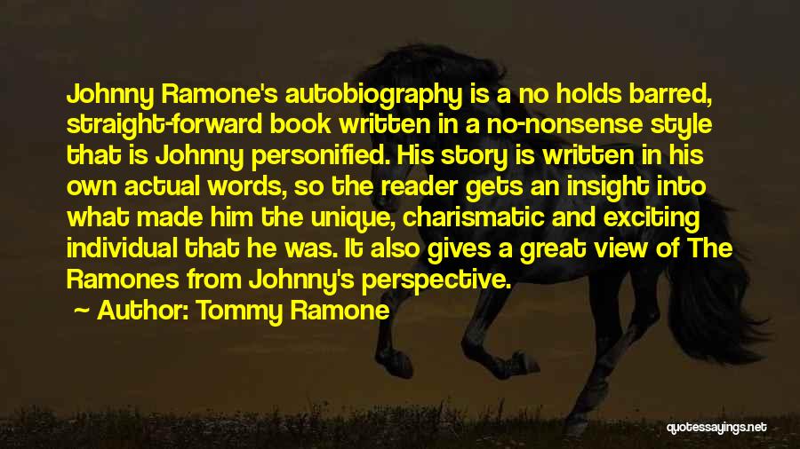 Tommy Ramone Quotes: Johnny Ramone's Autobiography Is A No Holds Barred, Straight-forward Book Written In A No-nonsense Style That Is Johnny Personified. His