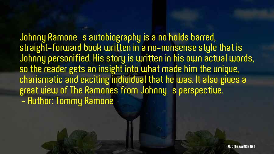 Tommy Ramone Quotes: Johnny Ramone's Autobiography Is A No Holds Barred, Straight-forward Book Written In A No-nonsense Style That Is Johnny Personified. His