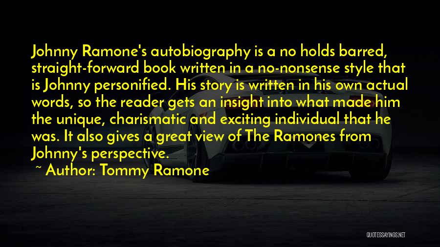 Tommy Ramone Quotes: Johnny Ramone's Autobiography Is A No Holds Barred, Straight-forward Book Written In A No-nonsense Style That Is Johnny Personified. His