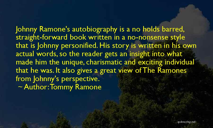 Tommy Ramone Quotes: Johnny Ramone's Autobiography Is A No Holds Barred, Straight-forward Book Written In A No-nonsense Style That Is Johnny Personified. His