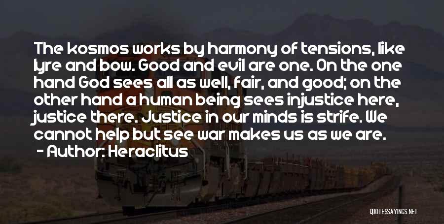 Heraclitus Quotes: The Kosmos Works By Harmony Of Tensions, Like Lyre And Bow. Good And Evil Are One. On The One Hand