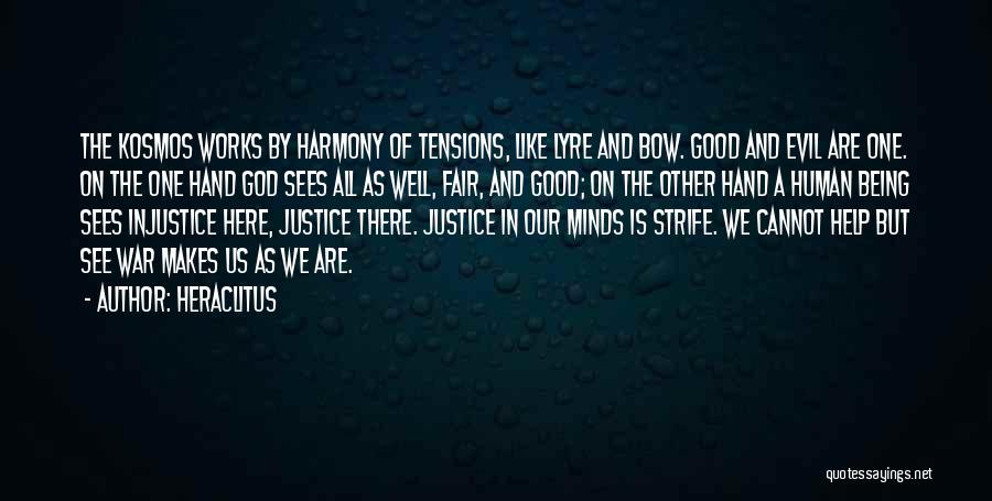 Heraclitus Quotes: The Kosmos Works By Harmony Of Tensions, Like Lyre And Bow. Good And Evil Are One. On The One Hand