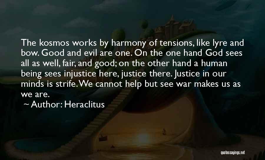 Heraclitus Quotes: The Kosmos Works By Harmony Of Tensions, Like Lyre And Bow. Good And Evil Are One. On The One Hand