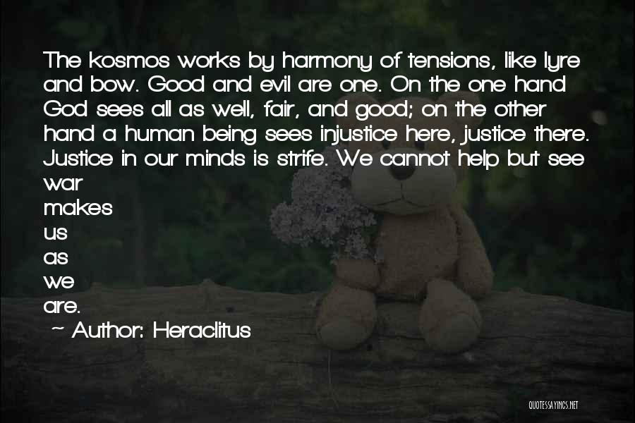 Heraclitus Quotes: The Kosmos Works By Harmony Of Tensions, Like Lyre And Bow. Good And Evil Are One. On The One Hand