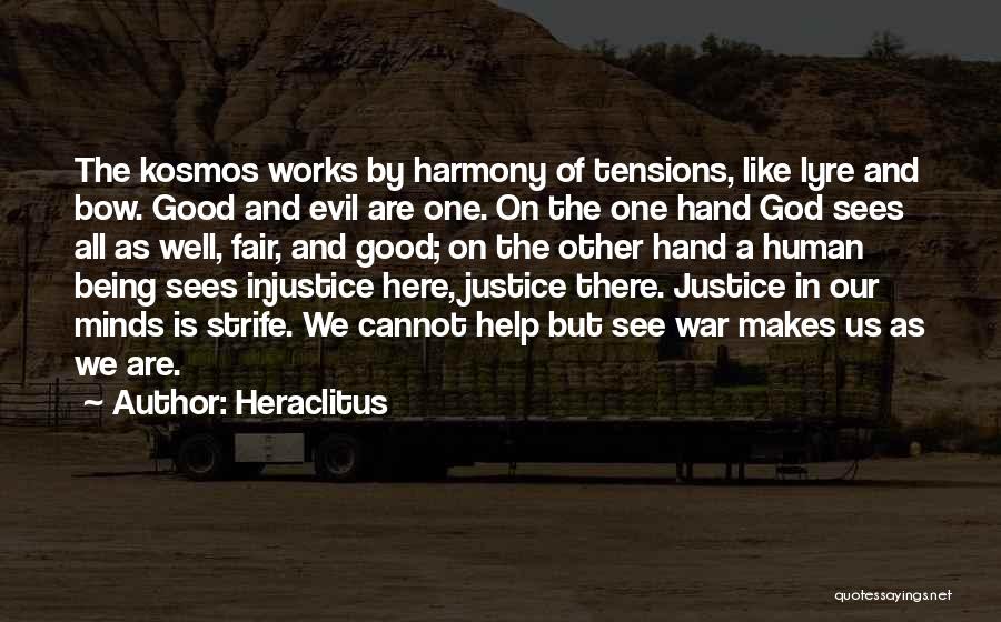 Heraclitus Quotes: The Kosmos Works By Harmony Of Tensions, Like Lyre And Bow. Good And Evil Are One. On The One Hand