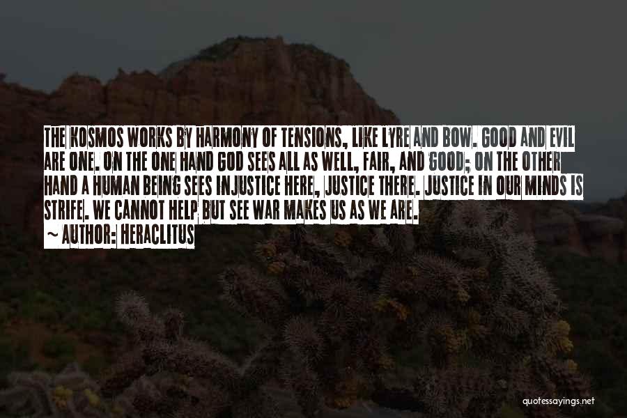 Heraclitus Quotes: The Kosmos Works By Harmony Of Tensions, Like Lyre And Bow. Good And Evil Are One. On The One Hand